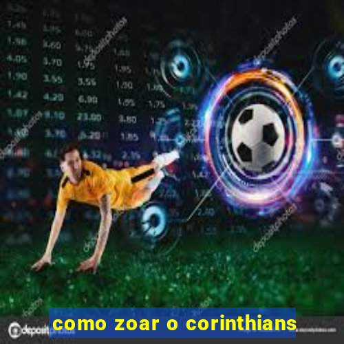 como zoar o corinthians